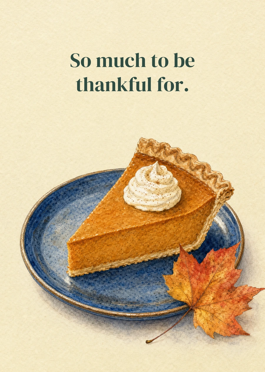 A Slice of Gratitude greeting card artwork: So much to be thankful for.