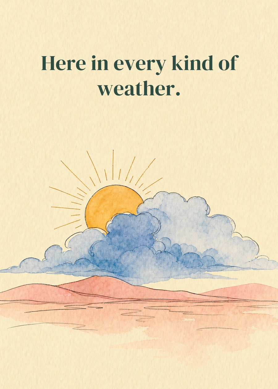 Personalized All Kinds of Weather Greeting Card front with example wording: Here in every kind of weather.